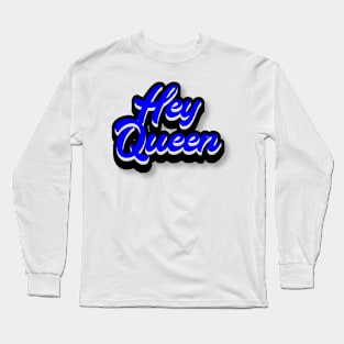 Hey Queen Long Sleeve T-Shirt